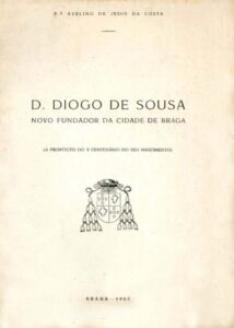 DOM DIOGO DE SOUSA NOVO FUNDADOR DA CIDADE DE BRAGA