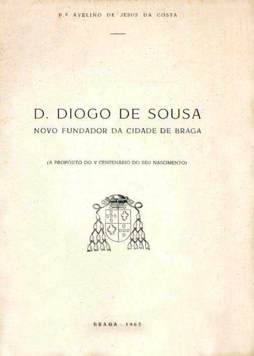DOM DIOGO DE SOUSA NOVO FUNDADOR DA CIDADE DE BRAGA