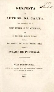RESPOSTA AO AUTOR DA CARTA QUE APARECEU EM O NEW TIMES E NO COURIER DE 23 DE MAIO DESTE ANO DATADA DE LISBOA EM 12 DO MESMO MES SOBRE O ESTADO DE PORTUGAL