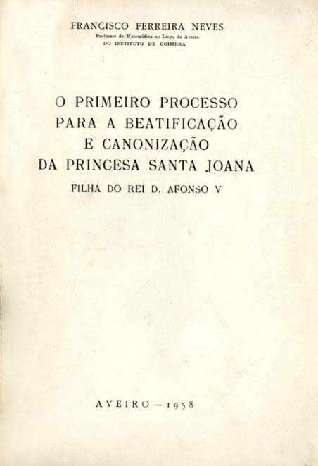 PRIMEIRO PROCESSO PARA A BEATIFICAÇAO E CANONIZAÇAO DA PRINCESA SANTA JOANA