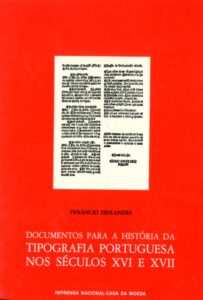 DOCUMENTOS PARA A HISTORIA DA TIPOGRAFIA PORTUGUESA NOS SECULOS 16 E 17