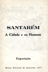 SANTAREM. A CIDADE E OS HOMENS. Exposiçao