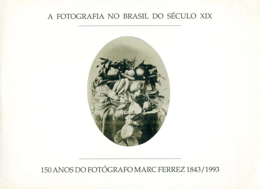 FOTOGRAFIA NO BRASIL DO SECULO XX | 150 ANOS DO FOTÓGRAFO MARC FERREZ 1843/1993
