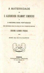 MATERNIDADE DE DONA ALEXANDRINA BELAMONT DOMINGUES E A NACIONALIDADE PORTUGUESA DOS MENORES SEUS FILHOS E DE SEU PRIMEIRO MARIDO JEROME CASIMIR PIERRE