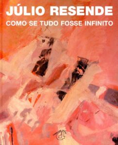 JULIO RESENDE. COMO SE TUDO FOSSE INFINITO