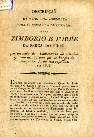 DESCRIÇAO DA MAGNIFICA ASSEMBLEIA DADA NA NOITE DE OITO DE SETEMBRO PELO ZIMBORIO E TORRE DA SERRA DO PILAR POR OCASIAO DO ANIVERSARIO DO PRIMEIRO GLORIOSO ASSALTO COM QUE AS FORÇAS DO USURPADOR FORAO ALI REPELIDAS EM 1832