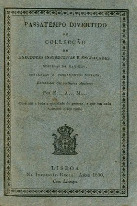 PASSATEMPO DIVERTIDO OU COLECCAO DE ANEDOTAS INSTRUCTIVAS E ENGRAÇADAS