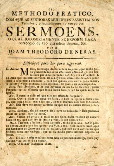 METODO PRATICO COM QUE AS SENHORAS MULHERES ASSISTEM NOS TEMPLOS PRINCIPALMENTE NO TEMPO DOS SERMOENS O QUAL JOCOSERIAMENTE SE EXPOEM PARA CORRECÇÂO DE TAO ESTRANHOS ABUSOS