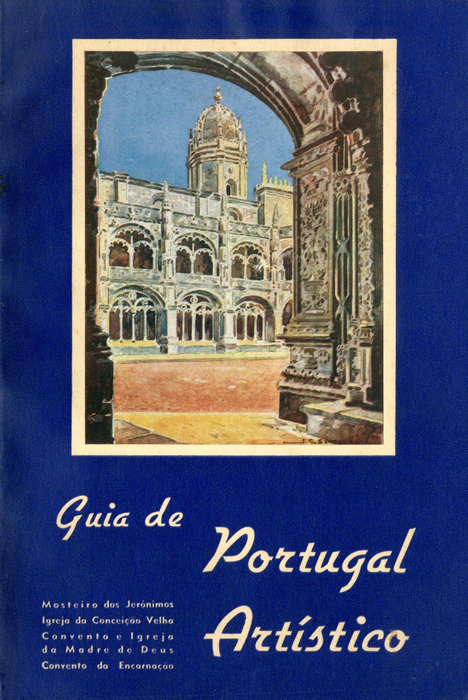 GUIA DE PORTUGAL ARTISTICO. Mosteiro dos Jerónimos; Igreja da Conceição Velha, Convento e Igreja da Madre de Deus, Convento da Encarnação