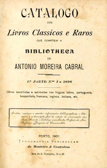 CATALOGO DOS LIVROS CLASSICOS E RAROS QUE COMPOEM A BIBLIOTECA DE ANTONIO MOREIRA CABRAL