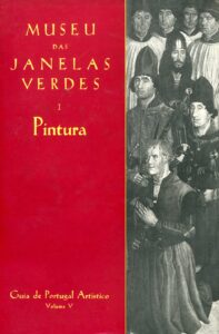 GUIA DE PORTUGAL ARTISTICO. Museu das Janelas Verdes. I - Pintura