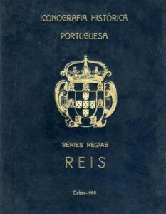 ICONOGRAFIA HISTORICA PORTUGUESA. Séries Régias