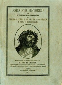 ESBOCETO HISTORICO DA VENERANDA IMAGEM DO SENHOR JESUS DOS PASSOS DA GRAÇA E TEMPLO DA MESMA INVOCAÇAO