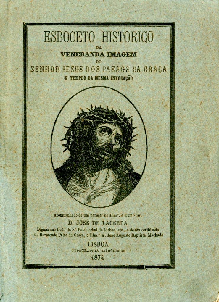 ESBOCETO HISTORICO DA VENERANDA IMAGEM DO SENHOR JESUS DOS PASSOS DA GRAÇA E TEMPLO DA MESMA INVOCAÇAO
