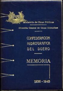 CONFEDERACION HIDROGRAFICA DEL DUERO. Memoria que da cuenta de la labor desarrollada desde 1937 a 1945.