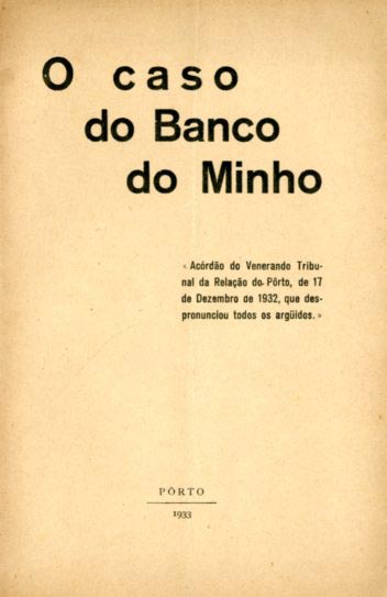 CASO DO BANCO DO MINHO. Acordao do Venerando Tribunal da Relaçao do Porto de 17 de Dezembro de 1932