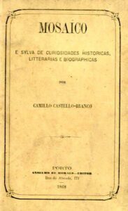 MOSAICO E SILVA DE CURIOSIDADES HISTORICAS LITERARIAS E BIOGRAFICAS & QUESTAO DE PROPRIEDADE LITERARIA SUSCITADA COM A PUBLICAÇAO DE UM LIVRO DE CAMILO