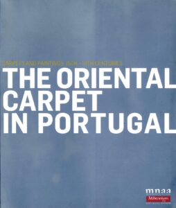 ORIENTAL CARPET IN PORTUGAL. Carpets and Paintings, 15th - 18th Centuries