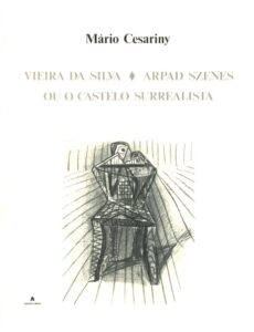 VIEIRA DA SILVA ARPAD SZENES OU O CASTELO SURREALISTA
