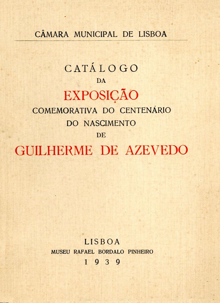 CATALOGO DA EXPOSIÇAO COMEMORATIVA DO CENTENARIO DO NASCIMENTO DE GUILHERME DE AZEVEDO