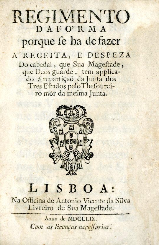 REGIMENTO DA FORMA PORQUE SE HA DE FAZER A RECEITA E DESPESA DO CABEDAL QUE SUA MAGESTADE QUE DEUS GUARDE TEM APLICADO A REPARTIÇAO DA JUNTA DOS TRES ESTADOS PELO TESOUREIRO MOR DA MESMA JUNTA